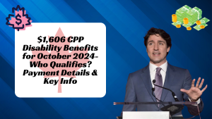 $1,606 CPP Disability Benefits for October 2024- Who Qualifies? Payment Details & Key Info