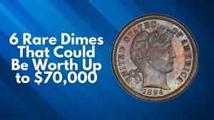 6 Rare Dimes That Could Be Worth Up to $70,000