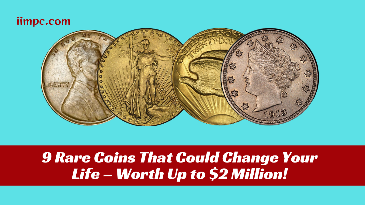 9 Rare Coins That Could Change Your Life – Worth Up to $2 Million!