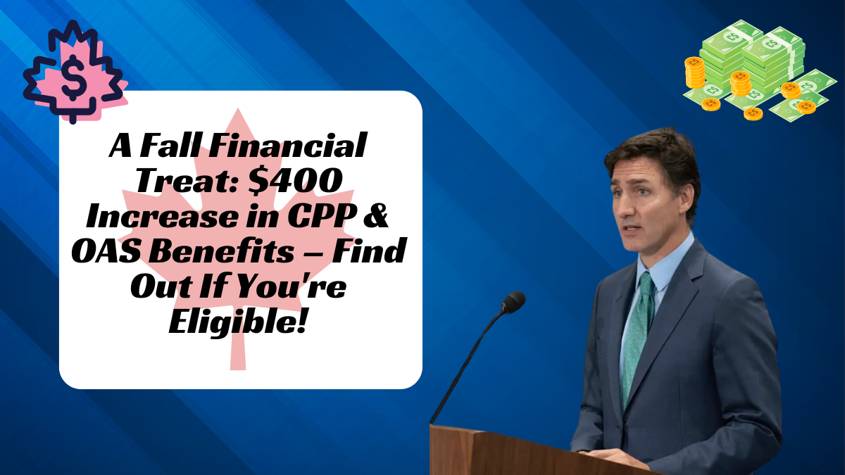 A Fall Financial Treat: $400 Increase in CPP & OAS Benefits – Find Out If You're Eligible!