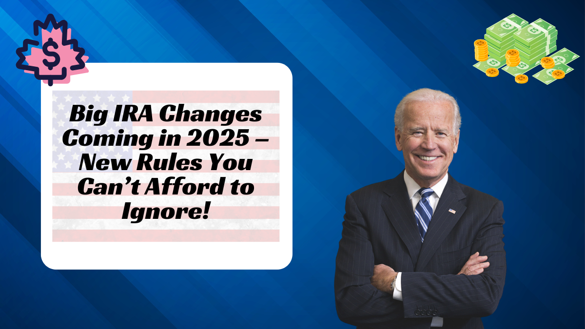 Big IRA Changes Coming in 2025 – New Rules You Can’t Afford to Ignore!