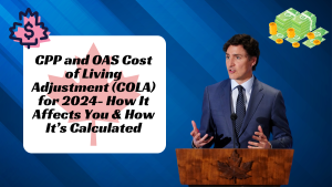 CPP and OAS Cost of Living Adjustment (COLA) for 2024- How It Affects You & How It’s Calculated