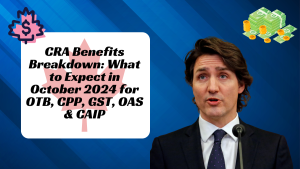 CRA Benefits Breakdown: What to Expect in October 2024 for OTB, CPP, GST, OAS & CAIP