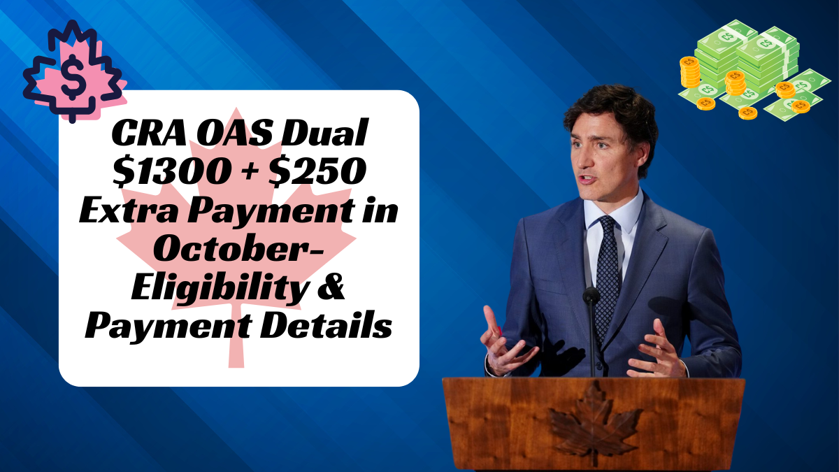 CRA OAS Dual $1300 + $250 Extra Payment in October- Eligibility & Payment Details