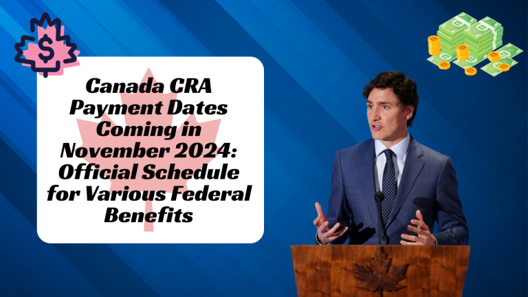 Canada CRA Payment Dates Coming in November 2024: Official Schedule for Various Federal Benefits