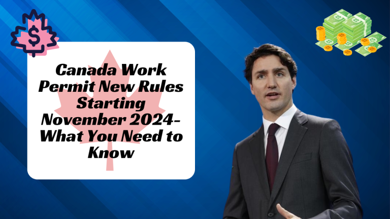 Canada Work Permit New Rules Starting November 2024- What You Need to Know