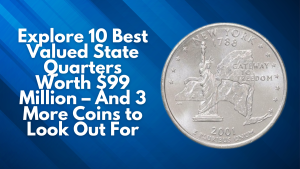 Explore 10 Best Valued State Quarters Worth $99 Million – And 3 More Coins to Look Out For