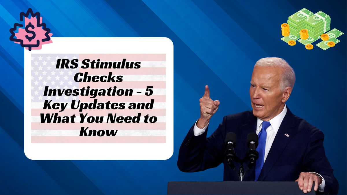 IRS Stimulus Checks Investigation - 5 Key Updates and What You Need to Know