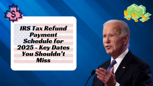 IRS Tax Refund Payment Schedule for 2025 - Key Dates You Shouldn’t Miss