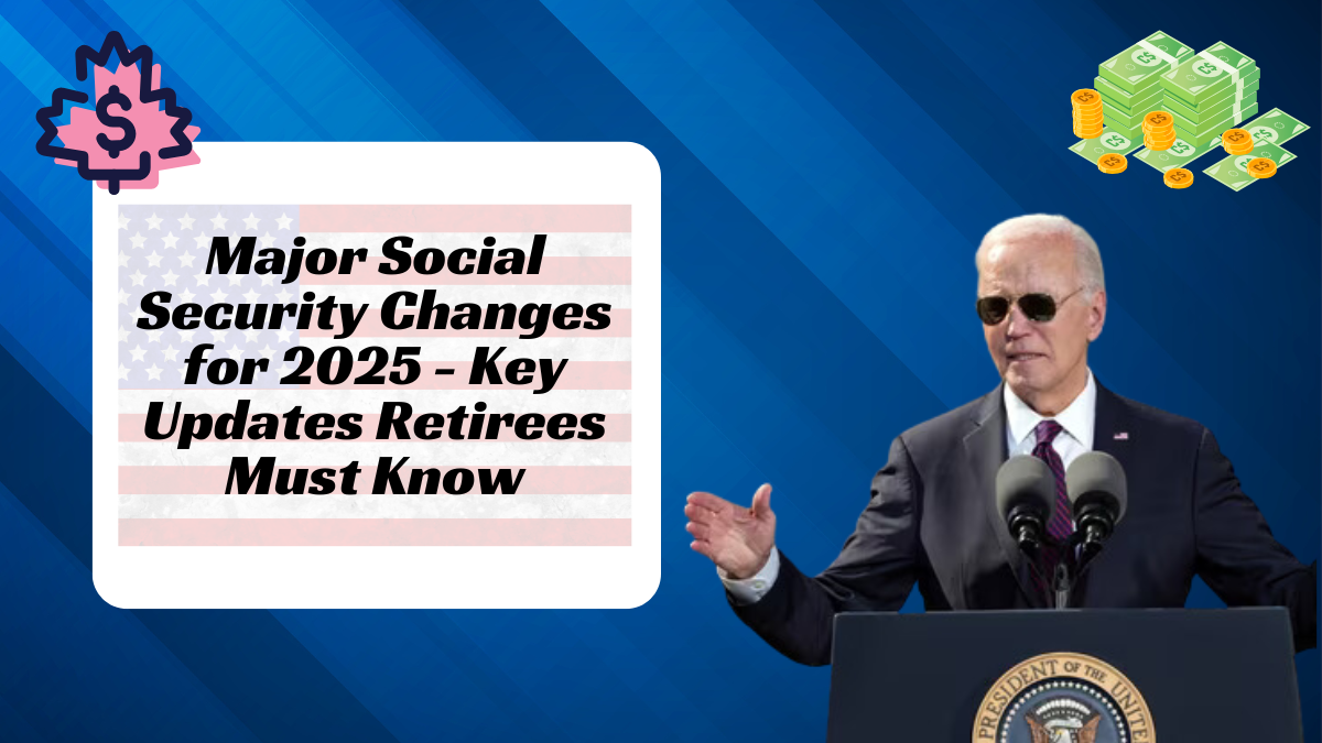 Major Social Security Changes for 2025 - Key Updates Retirees Must Know