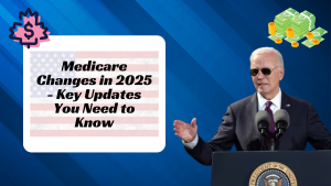 Medicare Changes in 2025 - Key Updates You Need to Know