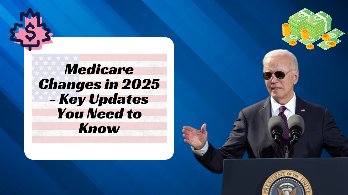 Medicare Changes in 2025 - Key Updates You Need to Know