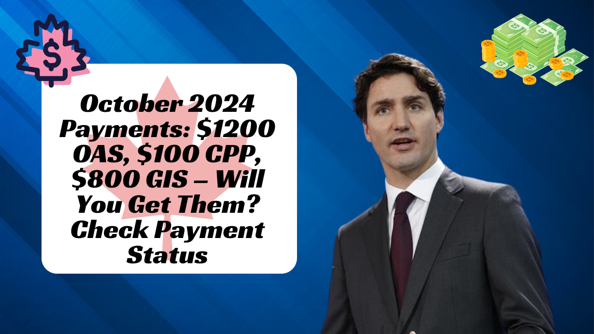 October 2024 Payments $1200 OAS, $100 CPP, $800 GIS – Will You Get Them Check Payment Status