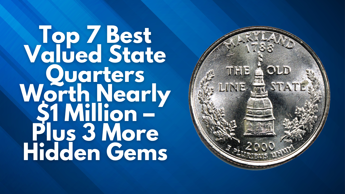 Top 7 Best Valued State Quarters Worth Nearly $1 Million – Plus 3 More Hidden Gems