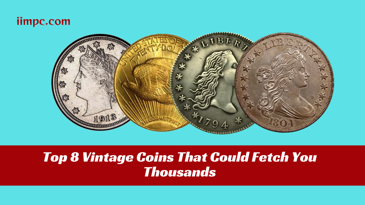 Top 8 Vintage Coins That Could Fetch You Thousands