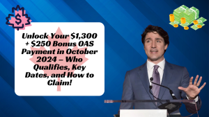 Unlock Your $1,300 + $250 Bonus OAS Payment in October 2024 – Who Qualifies, Key Dates, and How to Claim!