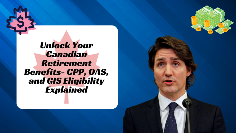 Unlock Your Canadian Retirement Benefits- CPP, OAS, and GIS Eligibility Explained