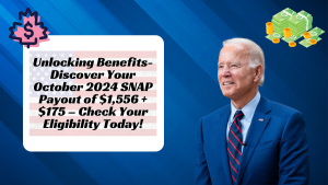 Unlocking Benefits: Discover Your October 2024 SNAP Payout of $1,556 + $175 – Check Your Eligibility Today!